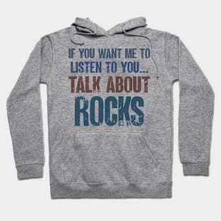 If You Want Me to Listen to You Talk About Rocks Funny Geologist Rock Collector Gift Hoodie